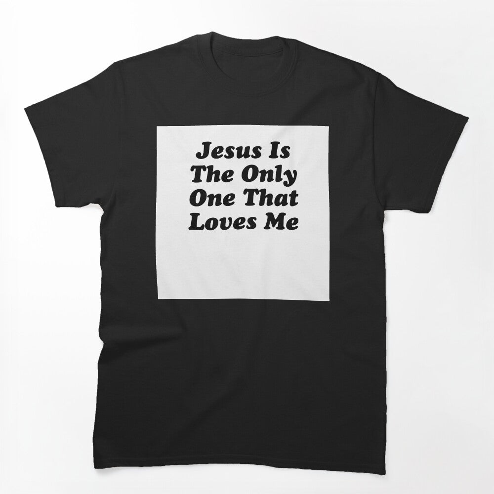 JESUS IS THE ONLY ONE THAT LOVES ME BILLY JOE SHAVER SUPER COOL Shirt