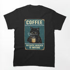 Coffee Because Murder Is Wrong - Black Cat Coffee Because Murder Is Shirt