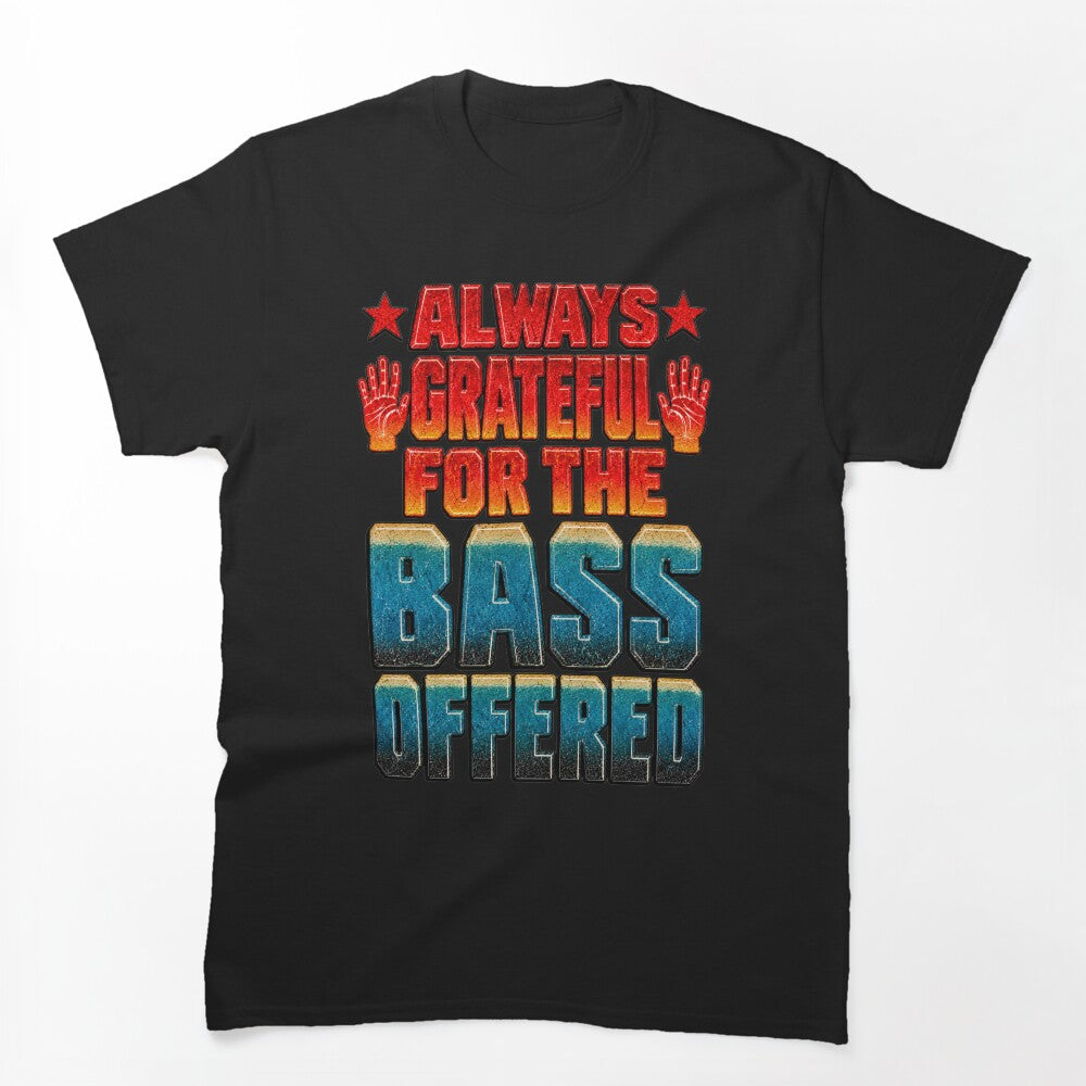Always Grateful For The Bass Wheatpaste Style Shirt