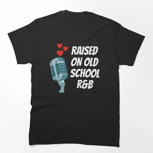 Raised On Old School R N B Shirt