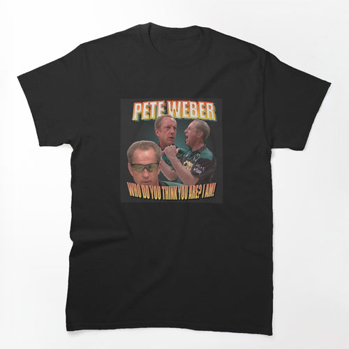 Pete Weber Who Do You Think You Are I Am Shirt