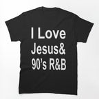 I Love Jesus & 90'S R&B Shirt