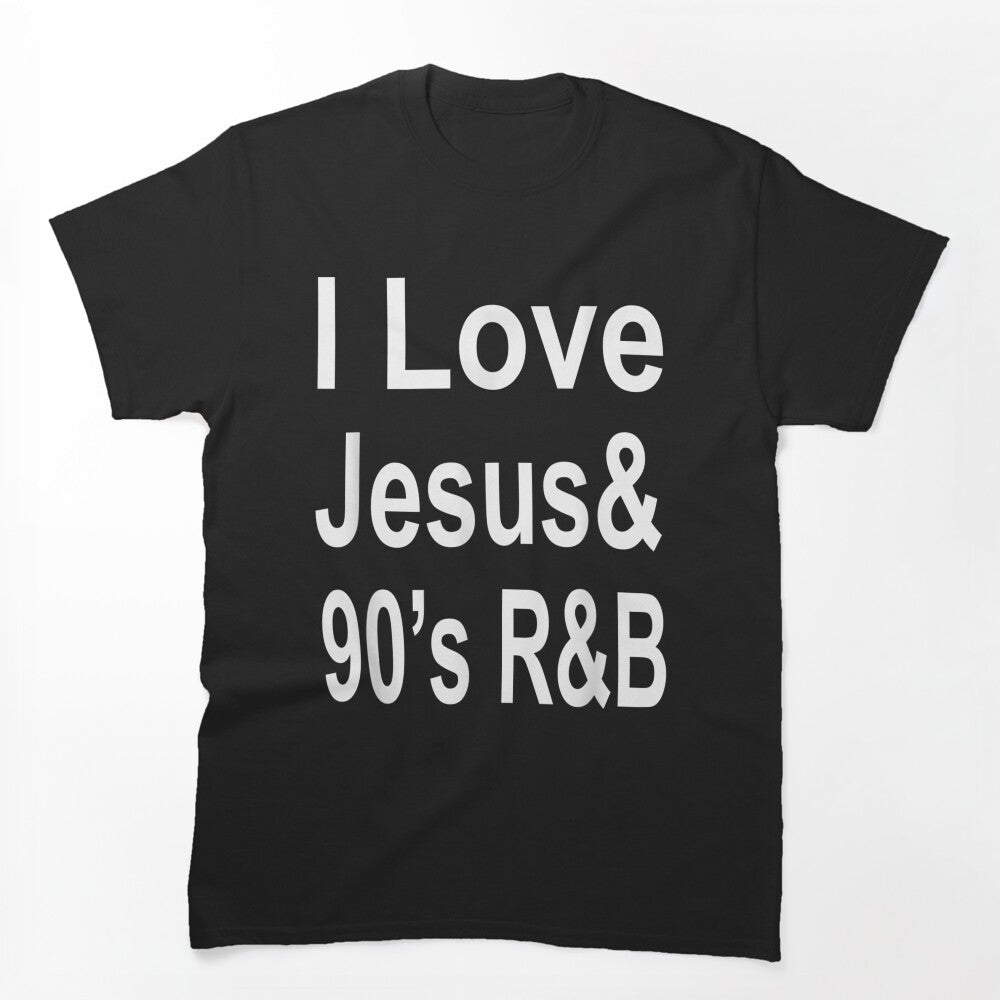 I Love Jesus & 90'S R&B Shirt