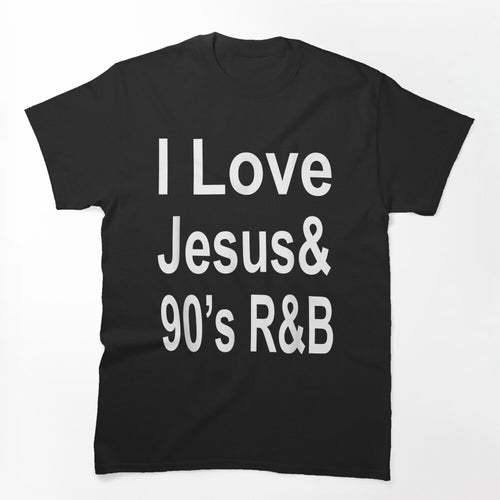 I Love Jesus & 90'S R&B Shirt