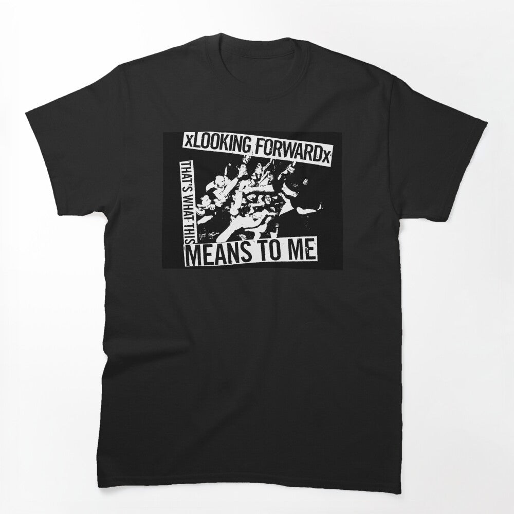 XLooking Forwardx - What This Means To Me Shirt