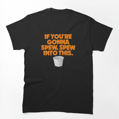 Wayne's World - If You're Gonna Spew Spew Into This Shirt
