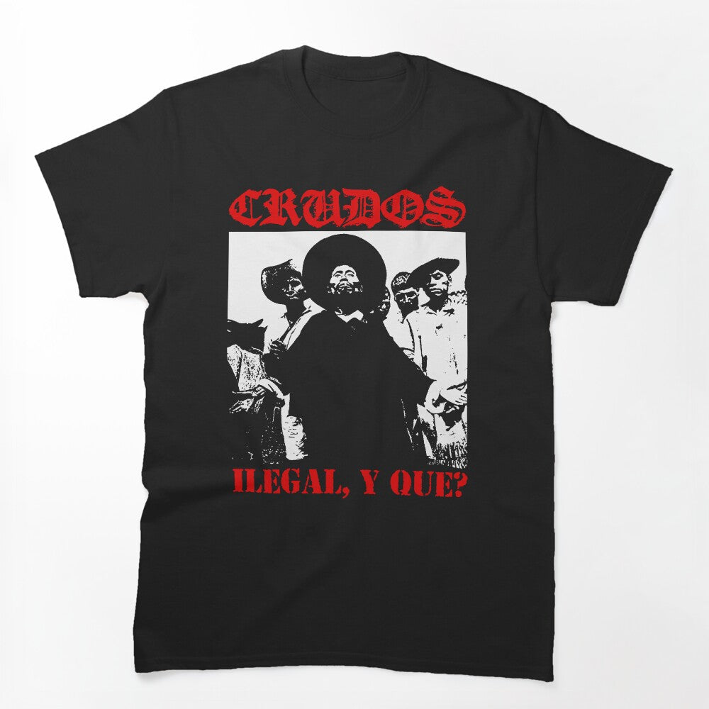 Los Crudos Ilegal Y Que Shirt