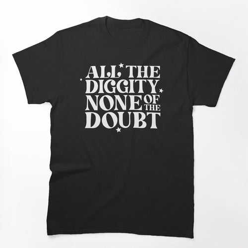 All The Diggity None Of The Doubt Shirt