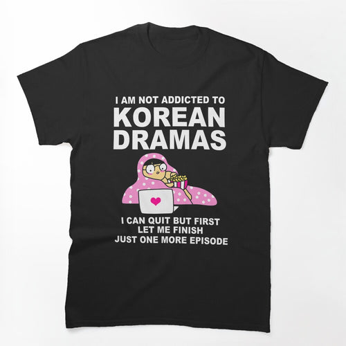 Korean Drama Funny Kdrama Addict Shirt