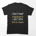 I Don't Need Therapy I Just Need 90's Rap Adult Unisex - Golden Cute Shirt