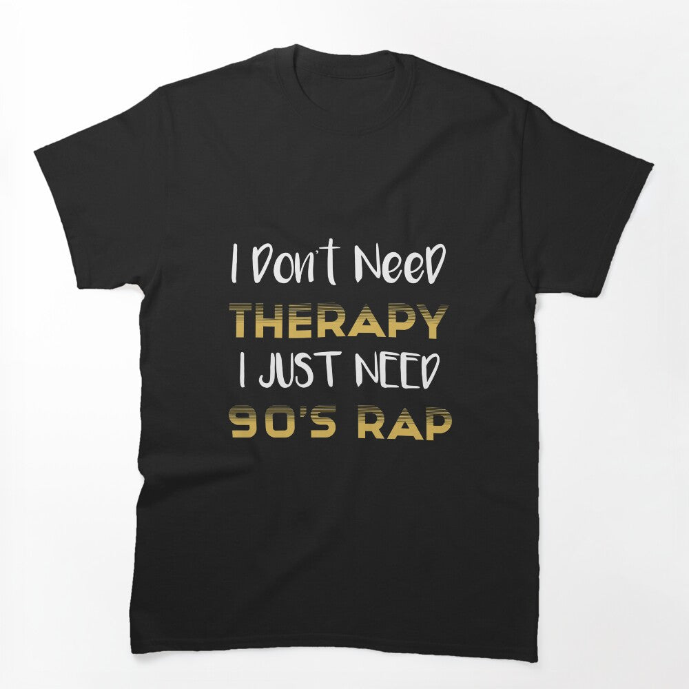 I Don't Need Therapy I Just Need 90's Rap Adult Unisex - Golden Cute Shirt