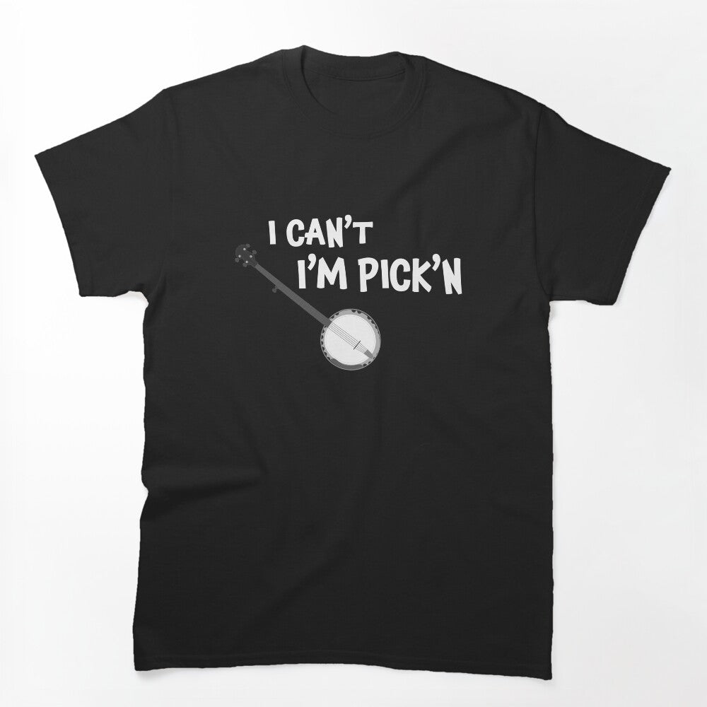 Banjo Player - I Can't I'm Pick'n Shirt