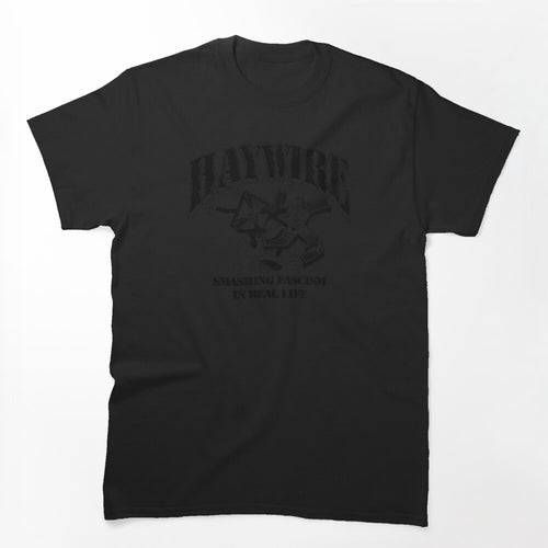 Haywire Smashing Fascism In Real Life Shirt