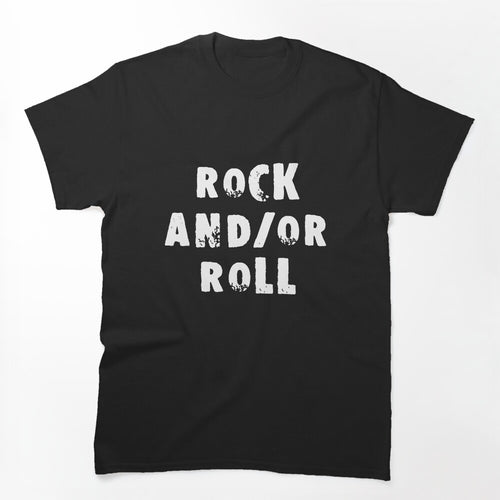 Rock And Or Roll Shirt