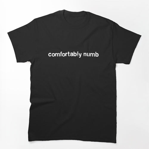 Comfortably Numb Shirt