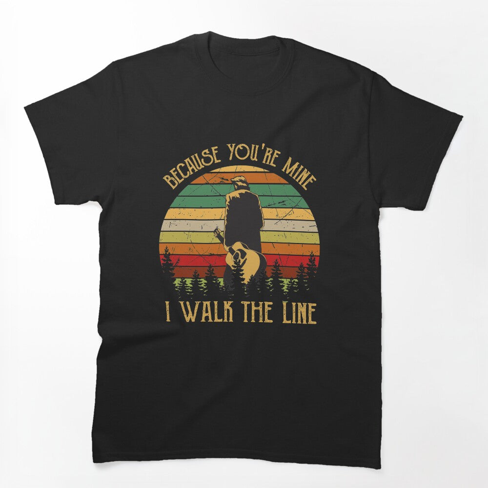 Because You're Mine I Walk The Line Shirt