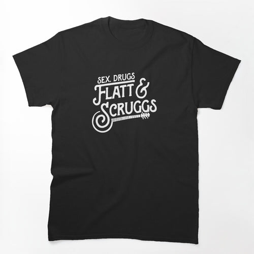 Sex Drugs Flatt & Scruggs - Bluegrass & Country Music Rock Mantra! Shirt