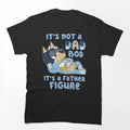 Its Not A Dad Bob Its A Father Figure Shirt