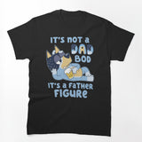Its Not A Dad Bob Its A Father Figure Shirt