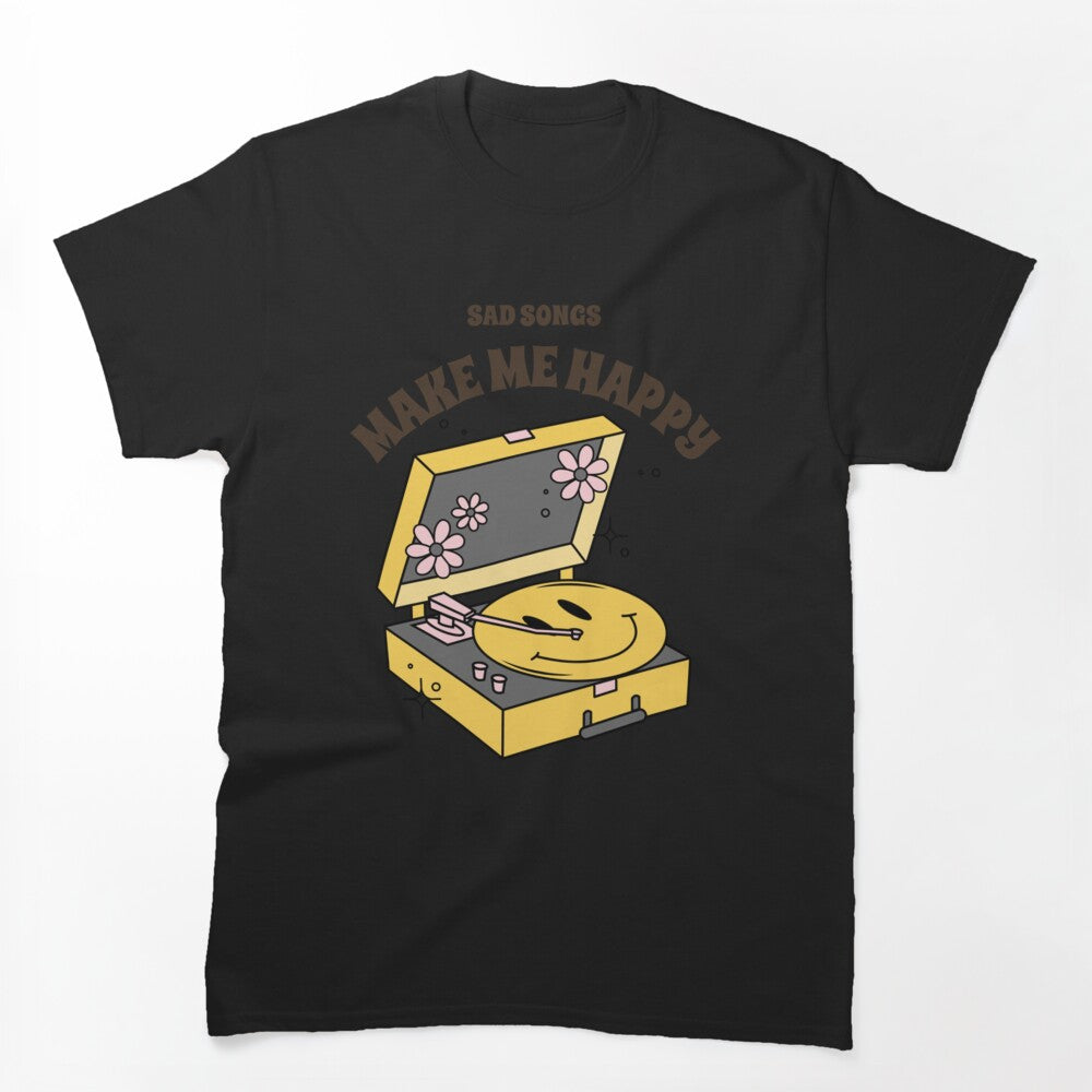 Sad Songs Make Me Happy Shirt