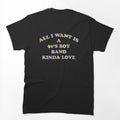 All I Want Is A 90's Boy Band Kinda Love Fun Colorful Novelty Graphic Shirt
