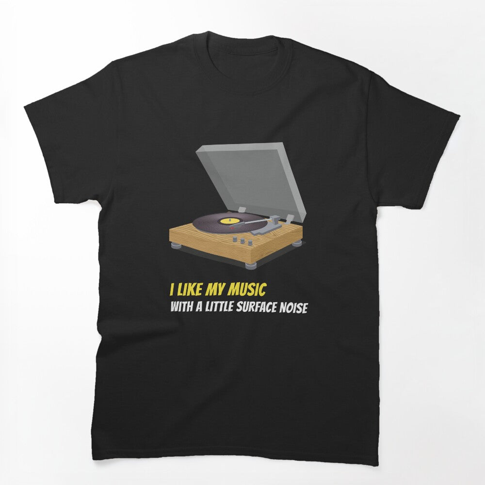 I Like My Music With A Little Surface Noise Shirt