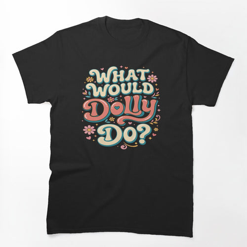 What Would Dolly Do 3 Shirt