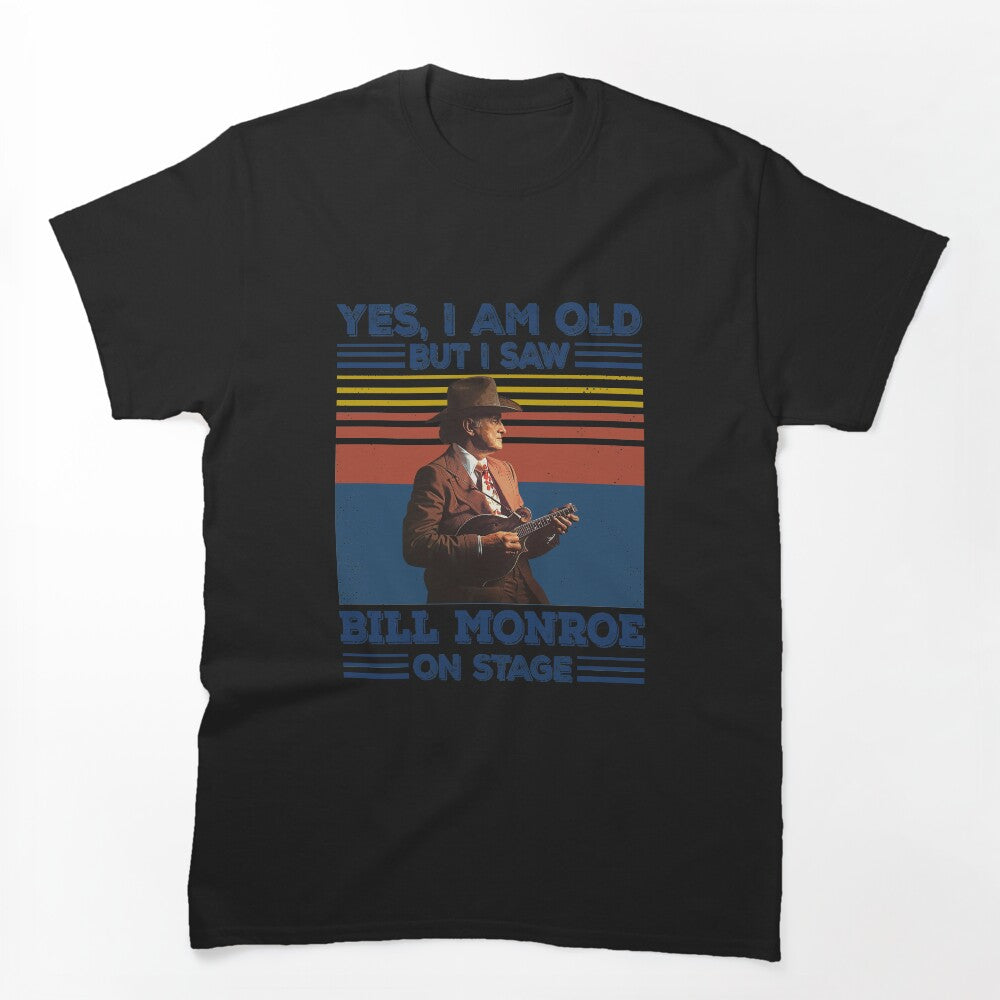 Retro Yes I'm Old But I Saw Bill Monroe On Stage Shirt