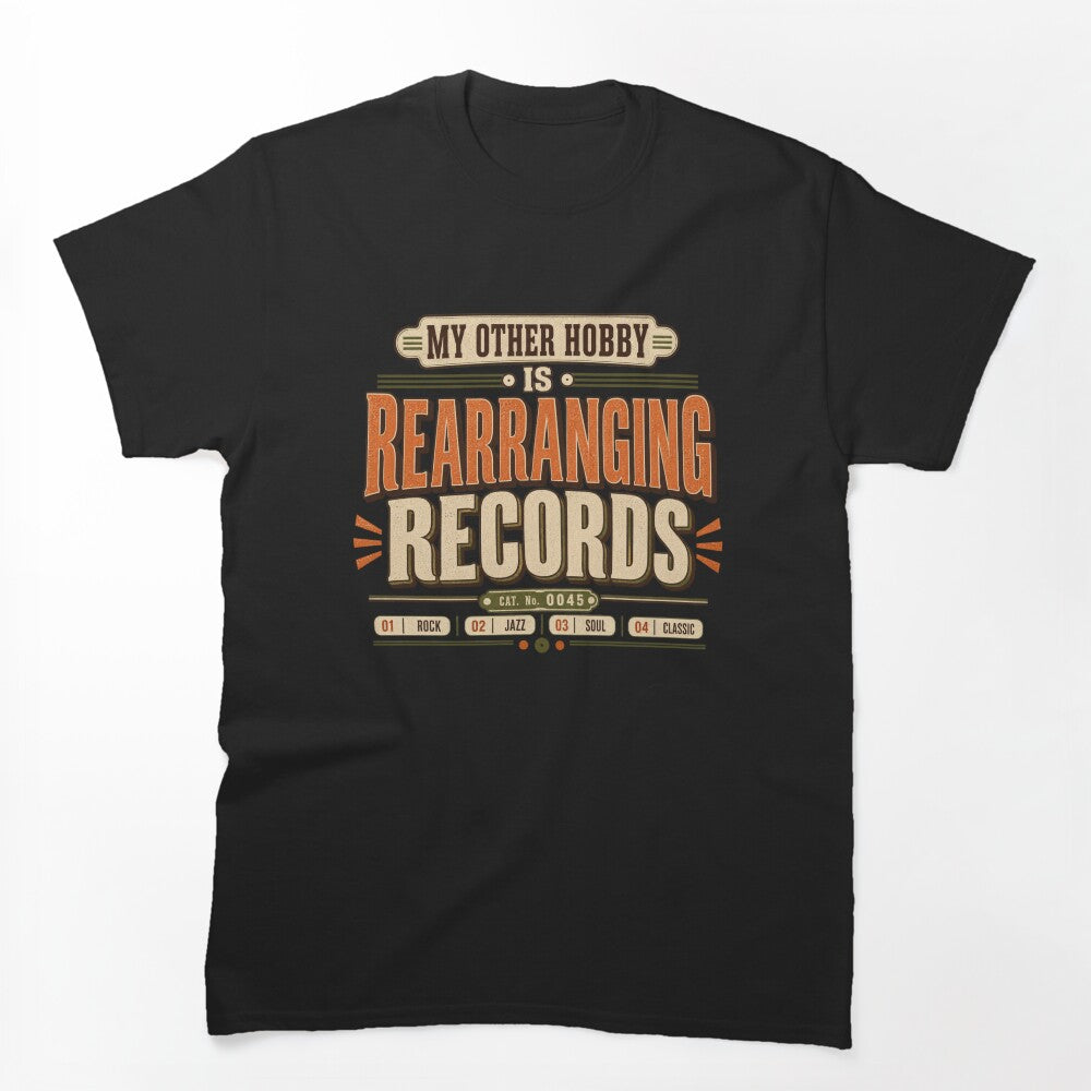 My Other Hobby Is Rearranging Records Funny Vinyl Collector Design Shirt