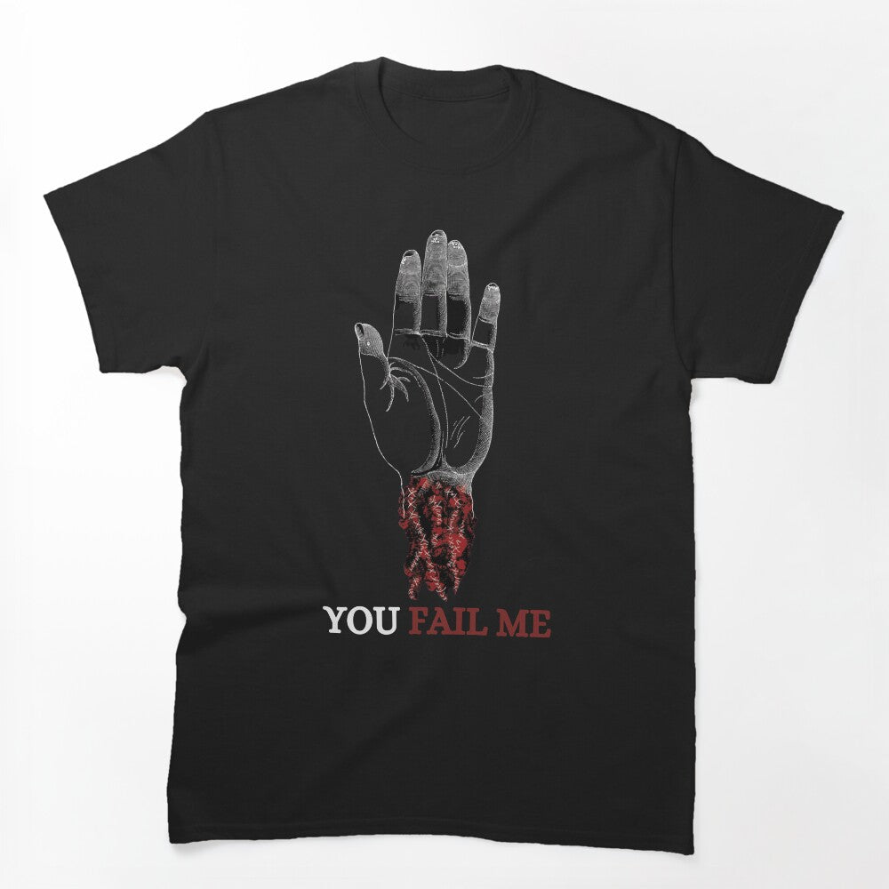 YOU FAIL ME Shirt