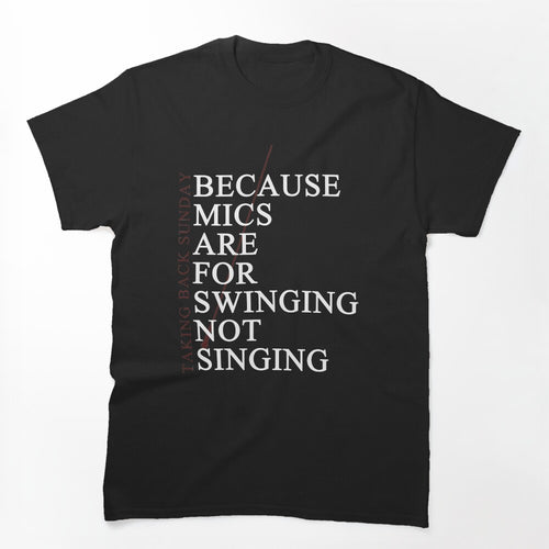 Mics Are For Swinging Shirt