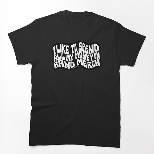 I Like To Spend All My Money On Band Shirt