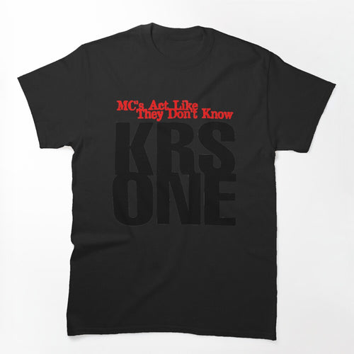 KRS One - Mcs Act Like They Don't Know Shirt