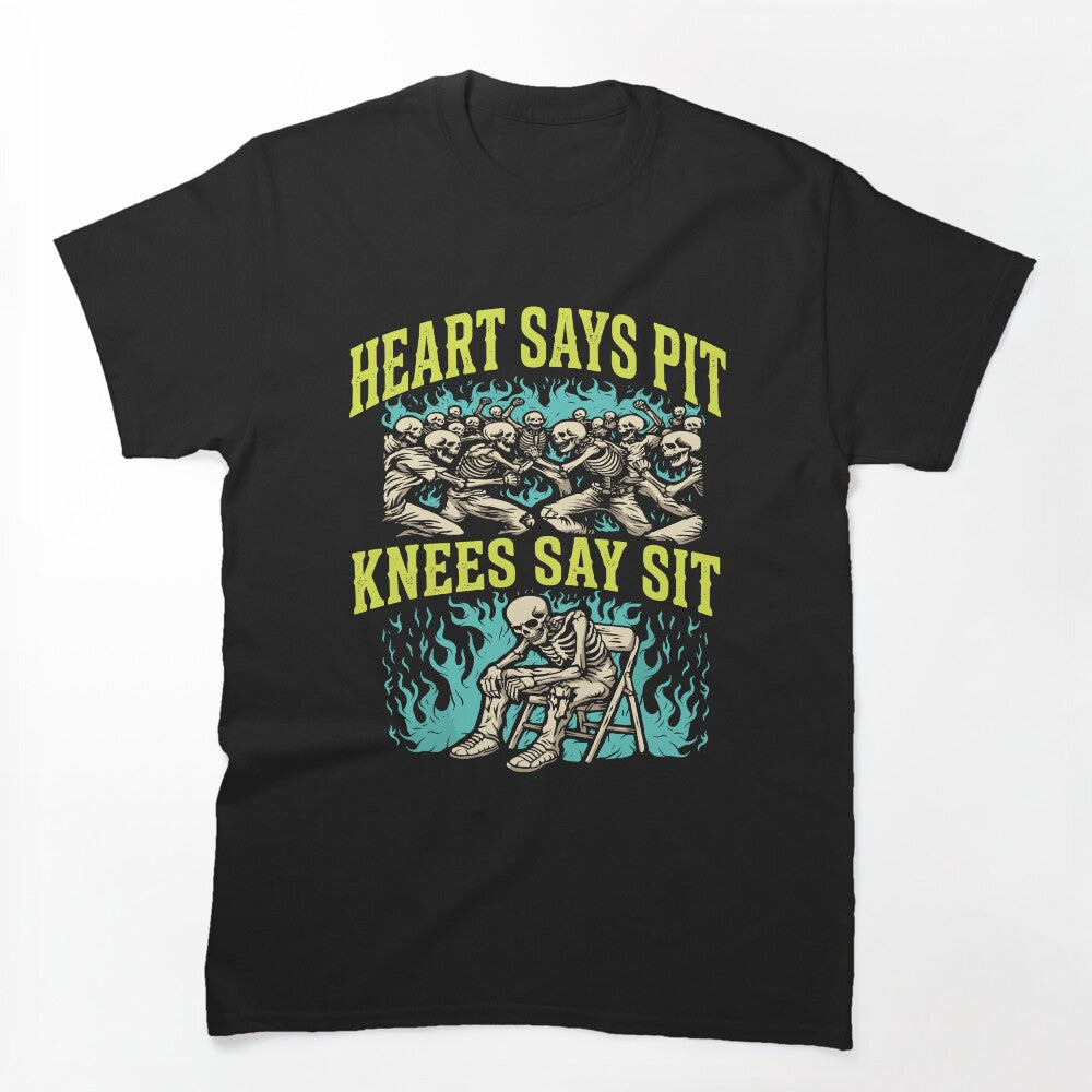 Heart Says Pit Knees Say Sit Skeleton Funny Shirt
