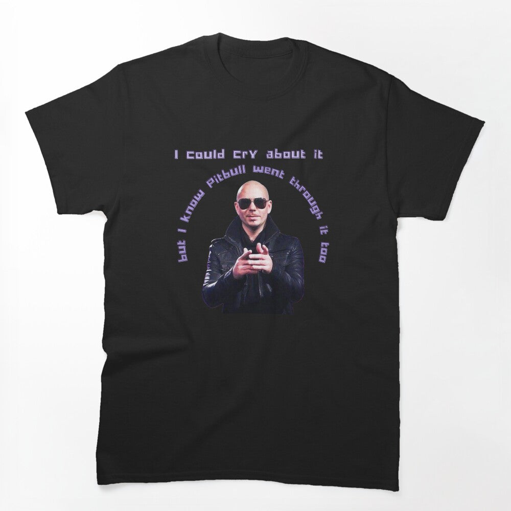 Pitbull Has Been Through It Too Mr Worldwide Design Shirt