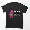 B A R N E Y-Commit-Tax-Fraud Shirt