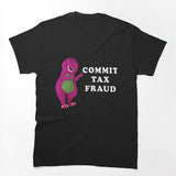 B A R N E Y-Commit-Tax-Fraud Shirt