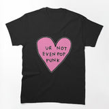 UR NOT EVEN POP PUNK Shirt