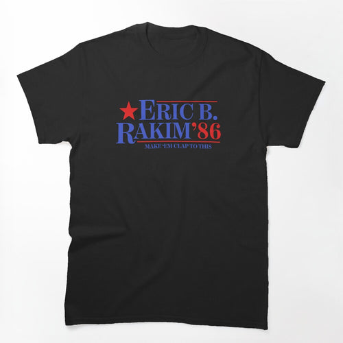 Eric B & Rakim For President Shirt