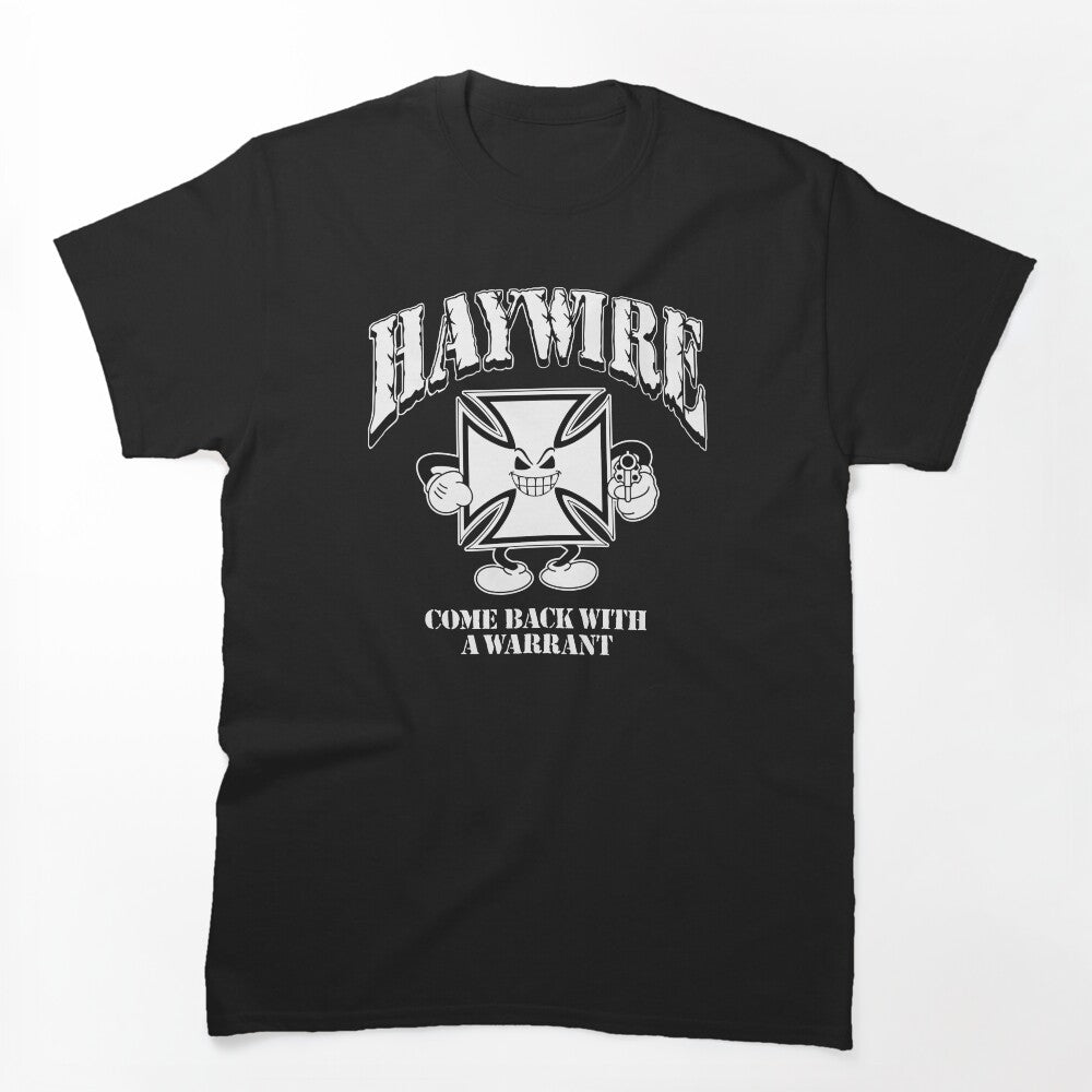 Haywire Come Back With A Warrant Shirt