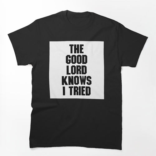 THE GOOD LORD KNOWS I TRIED BILLY JOE SHAVER SUPER COOL Shirt