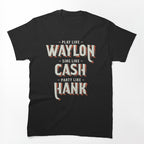 Play Like Waylon Sing Like Cash Party Like Hank Shirt