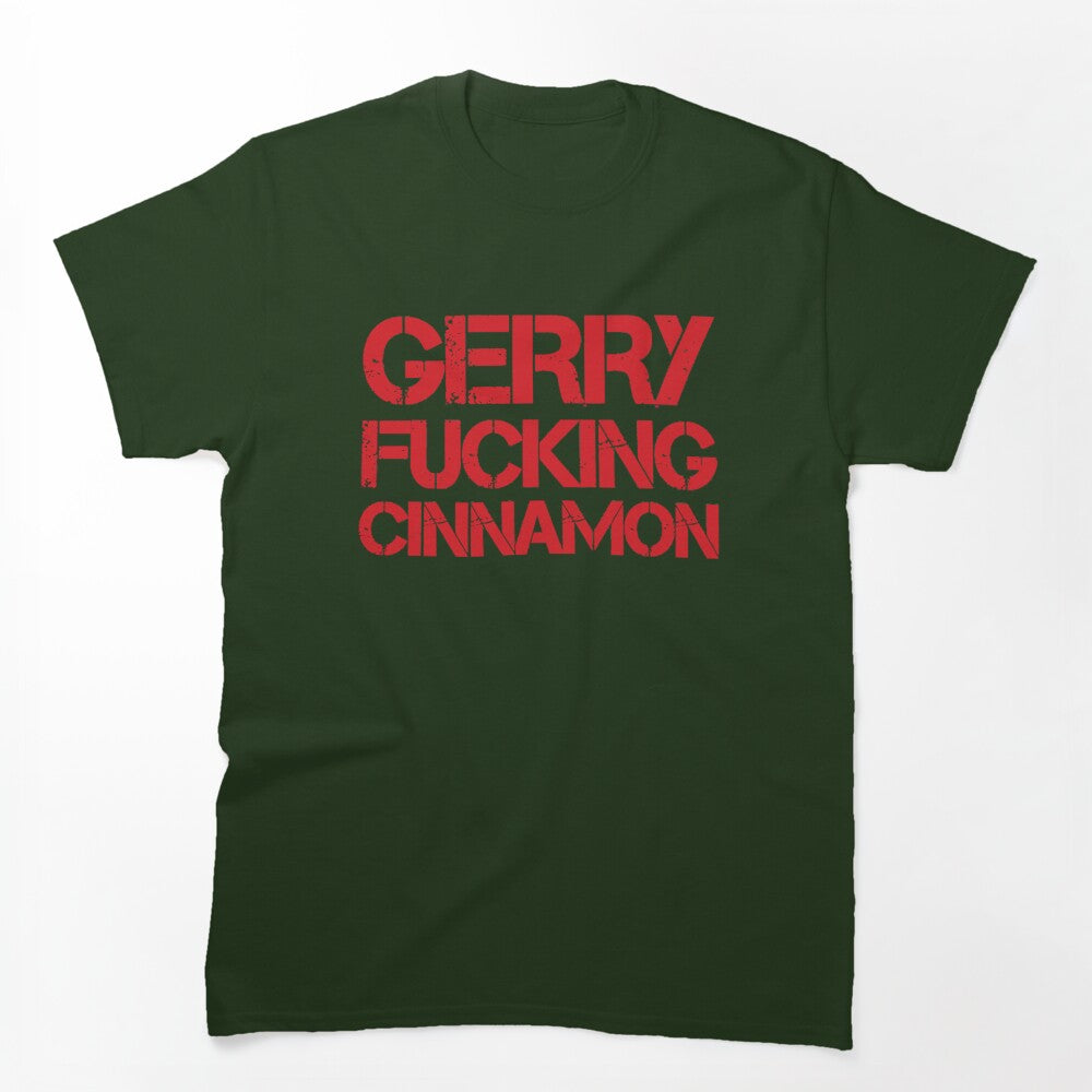 Gerry Fucking Cinnamon Shirt