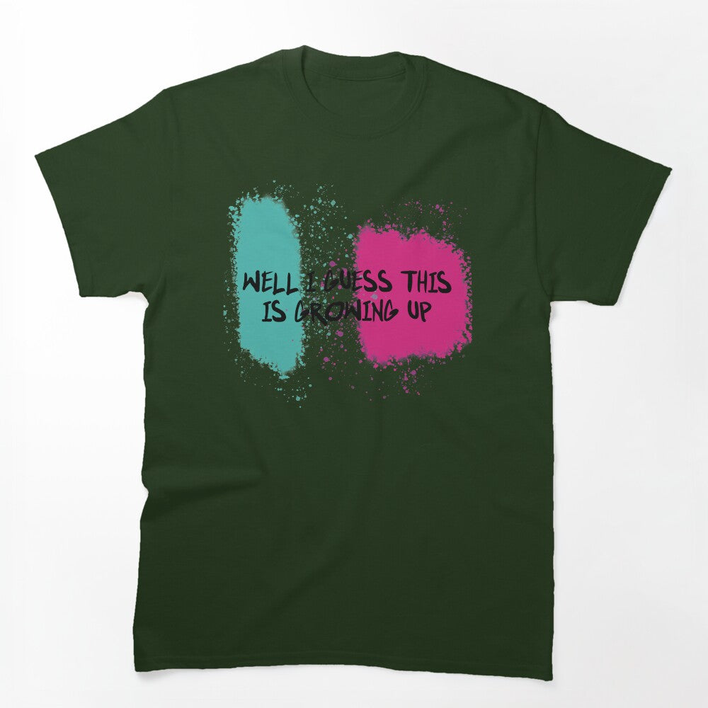 Well I Guess This Is Growing Up Shirt