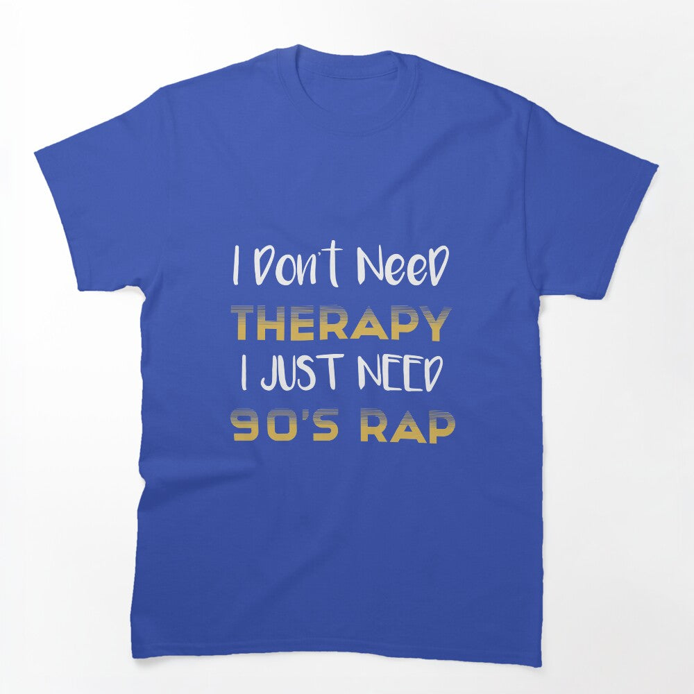 I Don't Need Therapy I Just Need 90's Rap Adult Unisex - Golden Cute Shirt