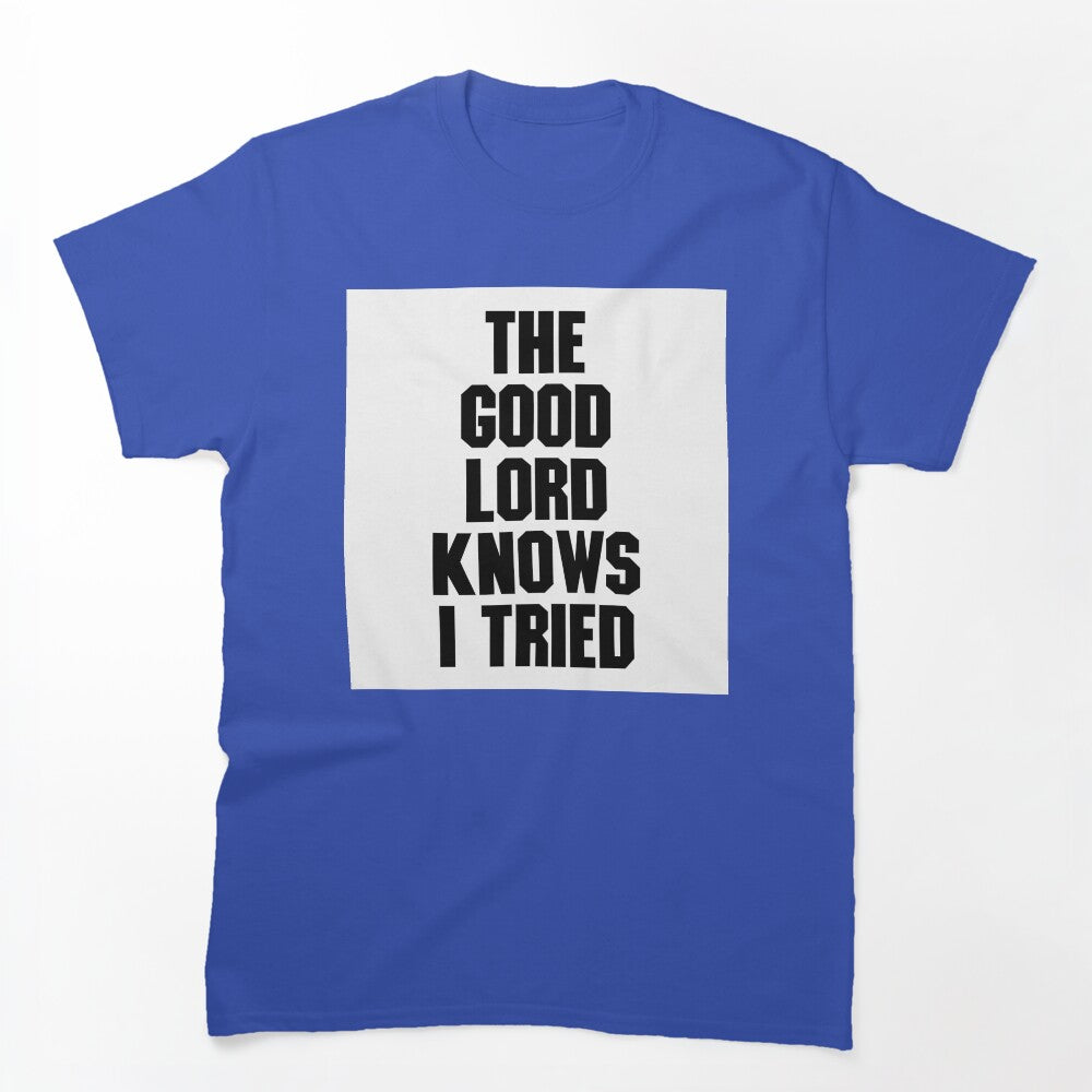 THE GOOD LORD KNOWS I TRIED BILLY JOE SHAVER SUPER COOL Shirt
