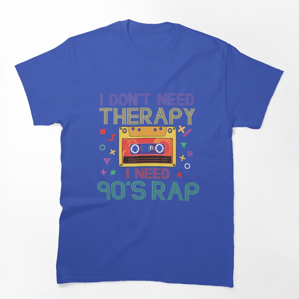 I Dont Need Therapy I Need 90S Rap Music Cassette Tape Shirt