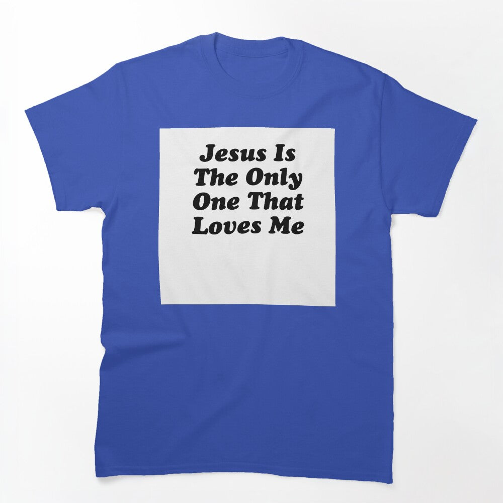 JESUS IS THE ONLY ONE THAT LOVES ME BILLY JOE SHAVER SUPER COOL Shirt