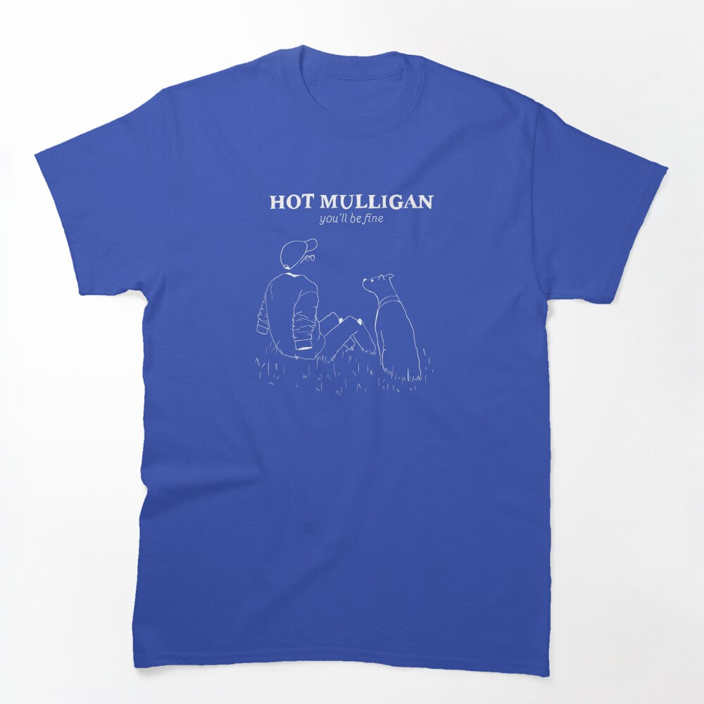 Hot Mulligan You Ll Be Fine Shirt