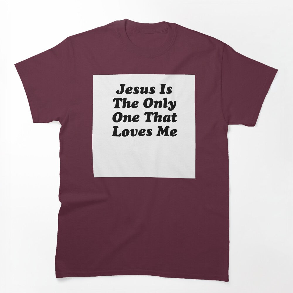 JESUS IS THE ONLY ONE THAT LOVES ME BILLY JOE SHAVER SUPER COOL Shirt